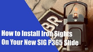 How to Install Iron Sights on Your New SIG P365 Slide (XS Sights F8 Night Sights)