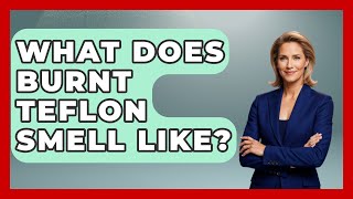 What Does Burnt Teflon Smell Like? - Chemistry For Everyone