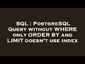 SQL : PostgreSQL Query without WHERE only ORDER BY and LIMIT doesn't use index