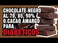 Chocolate negro al  70, 85, 90% o Cacao amargo  para  Diabéticos.