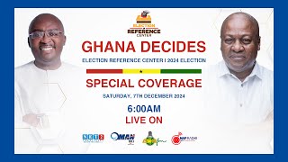 Ghana Decides 2024: Special Live Coverage | Election Reference Center