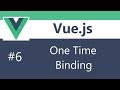 Vue js 2 Tutorial - 6 - One Time Binding
