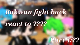 Bakwan fight back react to ??? part 1/???