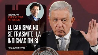 El carisma no se trasmite, la indignación sí, por Jorge Zepeda Patterson / video columna