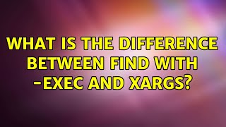 Ubuntu: What is the difference between find with -exec and xargs? (3 Solutions!!)