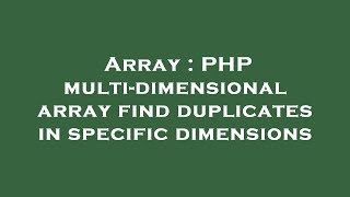 Array : PHP multi-dimensional array find duplicates in specific dimensions