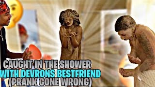 CAUGHT IN THE SHOWER WITH DEVRONS BESTFRIEND PRANK (GONE WRONG 😱😳)