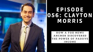 Ep. 056 Clayton Morris: How a Fox News Anchor Discovered the Power of Passive Income