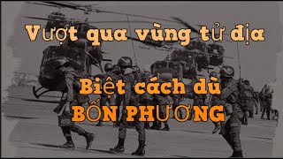 Vượt qua vùng tử địa - Biệt cách dù Bốn Phương