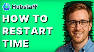 How to Restart Time in Hubstaff [2026 Full Guide]