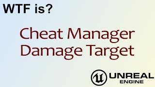 WTF Is? Cheat Manager - Damage Target in Unreal Engine 4 ( UE4 )