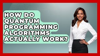 How Do Quantum Programming Algorithms Actually Work? - Quantum Tech Explained