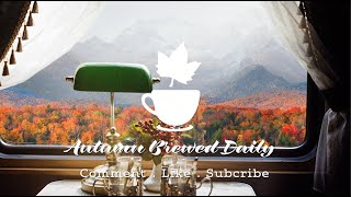 Take an Autumn Train Ride Through the Hills | Fall Ambience and Music