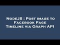 NodeJS : Post image to Facebook Page Timeline via Graph API