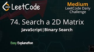 74. Search a 2D Matrix - Binary Search - LeetCode Daily Challenge - JavaScript