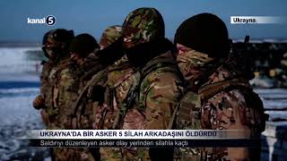 Ukrayna'da Bir Asker 5 Silah Arkadaşını Öldürdü