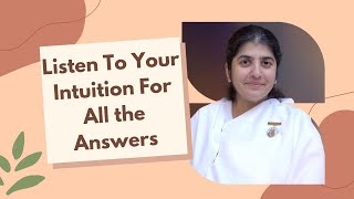 Listen To Your Intuition For All the Answers | BK Shivani