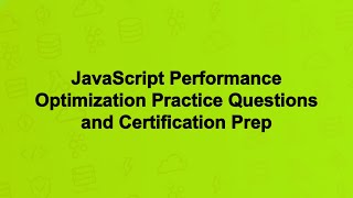 JavaScript Performance Optimization Practice Questions and Certification Prep