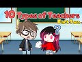 ~ || 10 Types Of Teachers || Part Two || Gacha Club || iCherry || ~