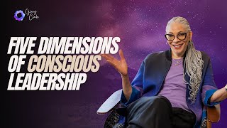 Five Dimensions Of Conscious Leadership