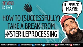 How To (Successfully) Take a Break From Sterile Processing | for  Technicians, Managers, Directors