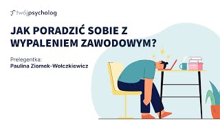 Wypalenie Zawodowe - Webinar z Pauliną Ziomek-Wołczkiewicz