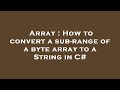 Array : How to convert a sub-range of a byte array to a String in C#
