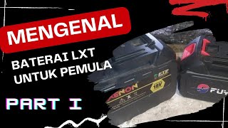 Mengenal Baterai LXT Power Tool untuk Pemula...!