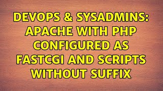 DevOps & SysAdmins: Apache with PHP configured as FastCGI and scripts without suffix