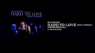 BLACKPINK - 'Hard To Love' (Rock Version) (Official Instrumental by DrewIscariot)