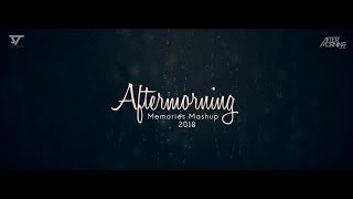 Aftermorning Memories Mashup 2018 | Theme of Aftermorning Chillout Vol 4