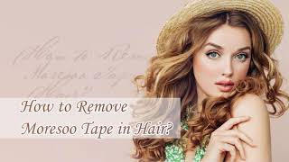 how to remove moresoo tape in hair