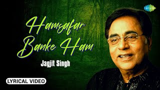 Humsafar Ban Ke Hum | Lyrical Video | Jagjit Singh Ghazals | Ghazal Collection | Old Ghazals