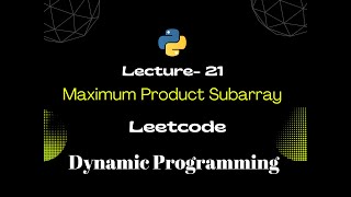 Lec 21- Maximum Product Subarray | Dynamic Programming | Python | Leetcode