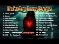 slow sad relaxing love songs playlist nonstop new broken heart music full playlist niexshadow