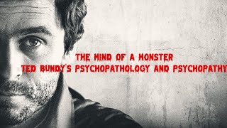 The Mind of a Monster: Ted Bundy's Psychopathology and Psychopathy | Part 4 | Mystery World