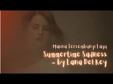 Makna Tersembunyi Pada Lagu Summertime Sadness - Lana Del Rey - YouTube