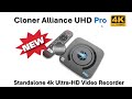 Cloner Alliance UHD Pro -- Standalone 4k Ultra-HD Video Recorder [New Sponsor Product]