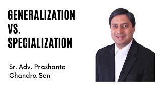 Generalisation Or Specialisation In Law | Sr. Adv. Prashanto Chandra Sen |