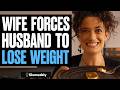 Wife FORCES Husband To Lose Weight, What Happens Is Shocking | Illumeably