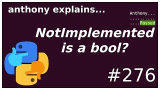 python typing: NotImplemented is a bool? (intermediate) anthony explains #276