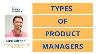 The Different Types of Product Managers (What type of Product Manager do you want to be?)