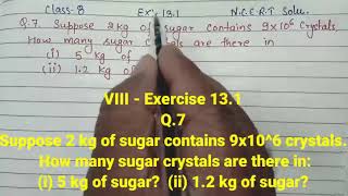 VIII-13.1 Q.7 Suppose 2 kg of sugar contains 9x10^6 crystals. How many sugar crystals are there in