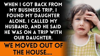 When I got back from my trip, I found my daughter alone at home  Where was her husband