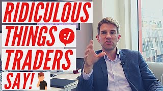 Ridiculous Things Traders Say; Untruths and Misconceptions ๐คช