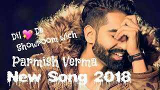 Parmish Verma | Dil De Showroom Wich | New Song 2018| Full Video |