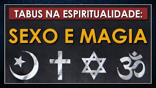 Tabus na Espiritualidade: Energia Sexual na Magia e em Ordens Iniciáticas