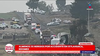 Al menos 35 heridos dejó un accidente en la carretera Toluca-Ixtlahuaca | DPC con Paola Rojas