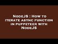 NodeJS : How to iterate async function in puppeteer with NodeJS