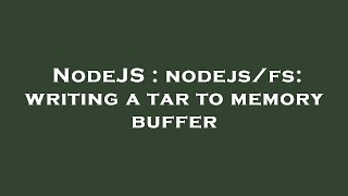 NodeJS : nodejs/fs: writing a tar to memory buffer